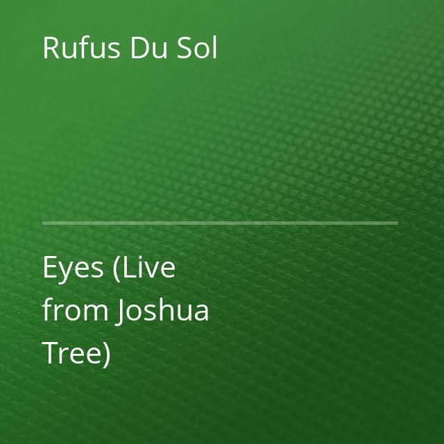 Rufus Du Sol - Eyes (Live from Joshua Tree)