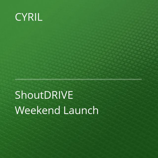 CYRIL - ShoutDRIVE Weekend Launch