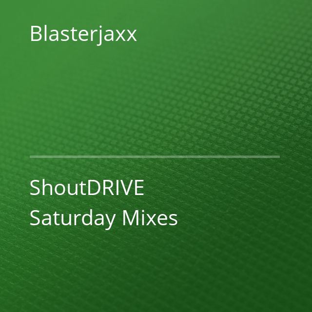 Blasterjaxx - ShoutDRIVE Saturday Mixes