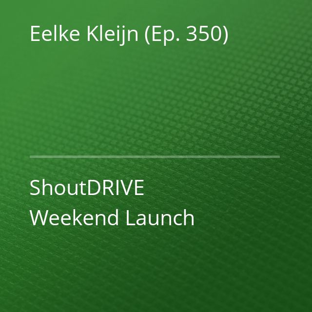Eelke Kleijn (Ep. 350) - ShoutDRIVE Weekend Launch