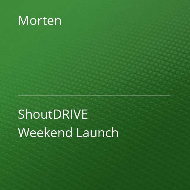 Morten - ShoutDRIVE Weekend Launch