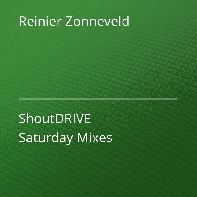 Reinier Zonneveld - ShoutDRIVE Saturday Mixes