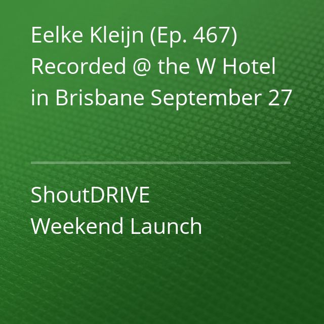 Eelke Kleijn (Ep. 467) Recorded @ the W Hotel in Brisbane September 27 - ShoutDRIVE Weekend Launch