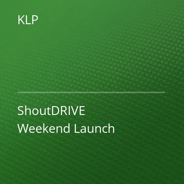 KLP - ShoutDRIVE Weekend Launch
