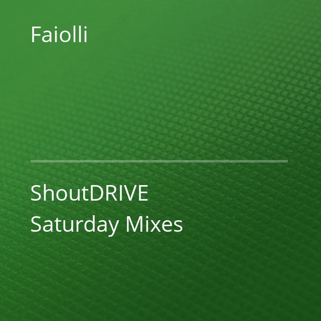 Faiolli - ShoutDRIVE Saturday Mixes